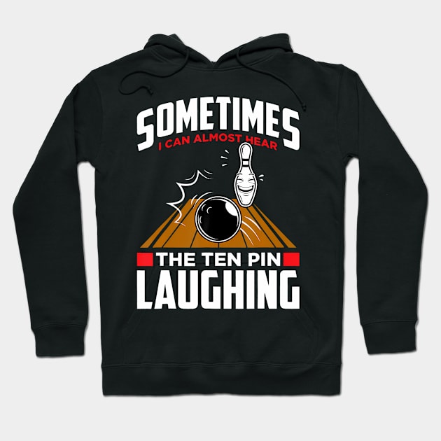 Hear The Ten Pin Laughing Funny Bowler Bowling Hoodie by Aleem James